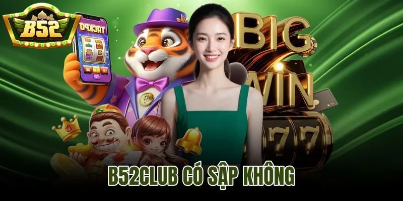 B52Club Có Sập Không