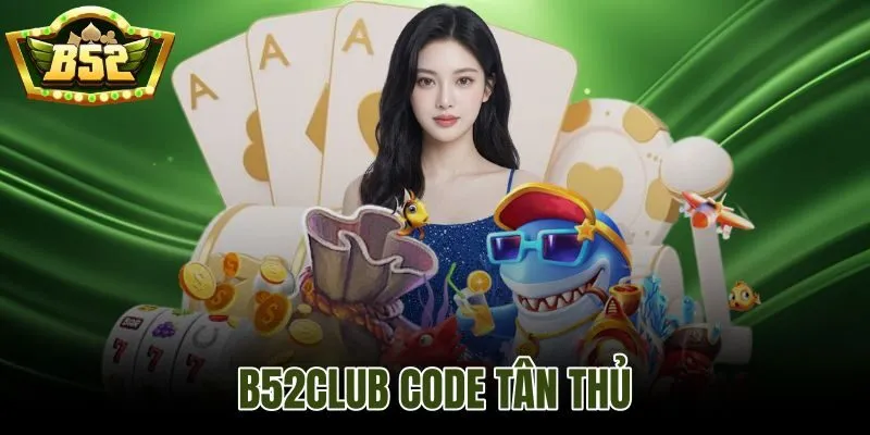 B52Club Code Tân Thủ