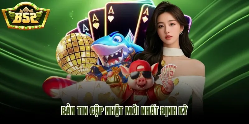 Tin tức B52Club mới nhất và lịch sự kiện tháng cần theo dõi sớm