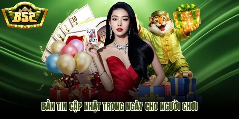 Cập nhật B52Club hôm nay và những thay đổi quan trọng cần nắm trước