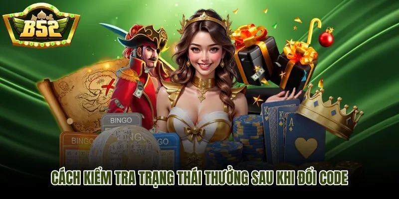 Trạng thái thưởng và lịch sử giao dịch sau khi đổi giftcode B52Club