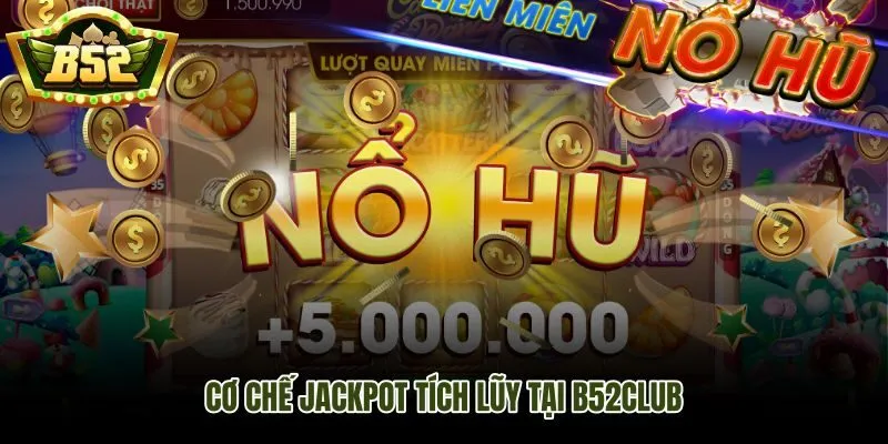 Cơ chế jackpot tích lũy tại B52club