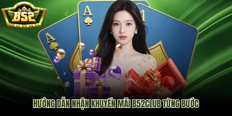 Các bước nhận khuyến mãi B52Club đúng thứ tự tránh lỗi tài khoản