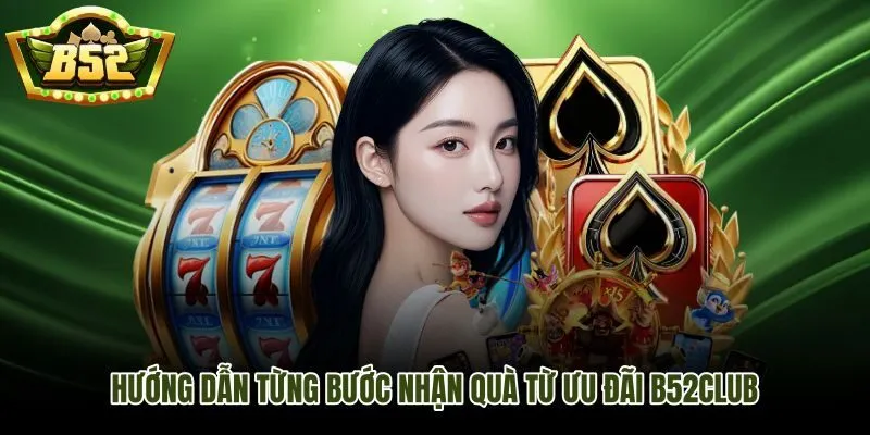 Quy trình nhận quà B52Club nhanh nhất theo từng bước cụ thể