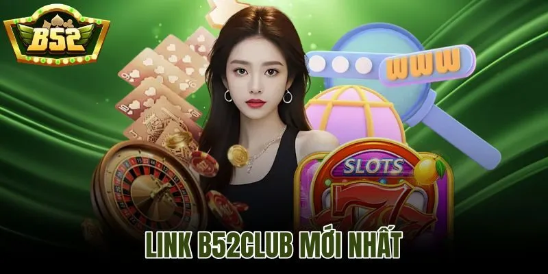 Link B52Club Mới Nhất