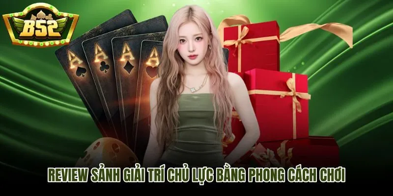 B52Club sảnh game và các nhóm giải trí phù hợp từng kiểu người chơi