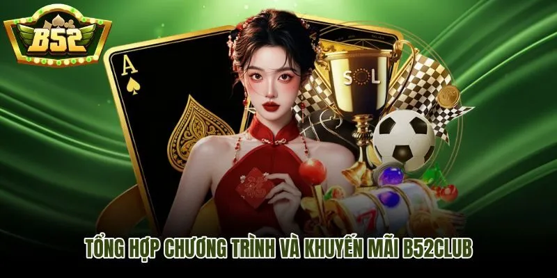Sự kiện B52Club tháng này với toàn bộ ưu đãi đang diễn ra