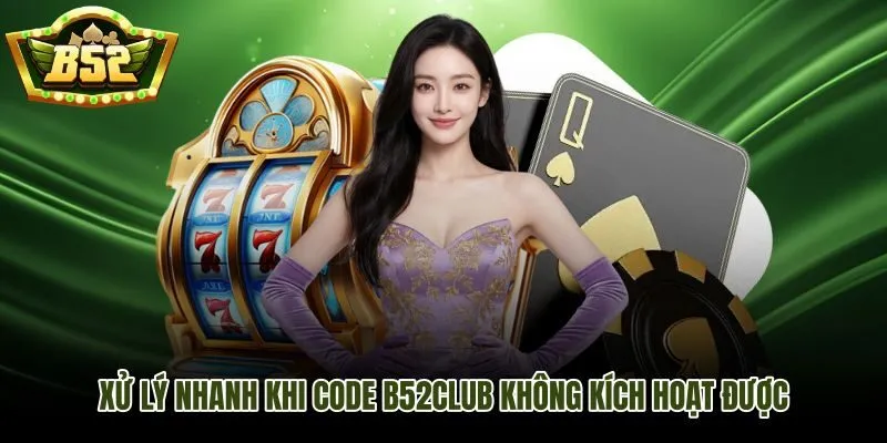 Nguyên nhân phổ biến và cách xử lý lỗi code tân thủ B52Club nhanh nhất